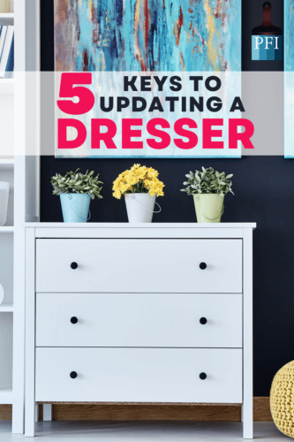 SAVE MONEY AND UPDATE YOUR DRESSER DIY STYLE WITH THESE GREAT TIPS FOR A PROFESSIONAL HOME DECOR PROJECT