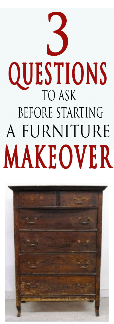 Wait! Before you pick what furniture you want to makeover ask yourself these 3 important questions. 