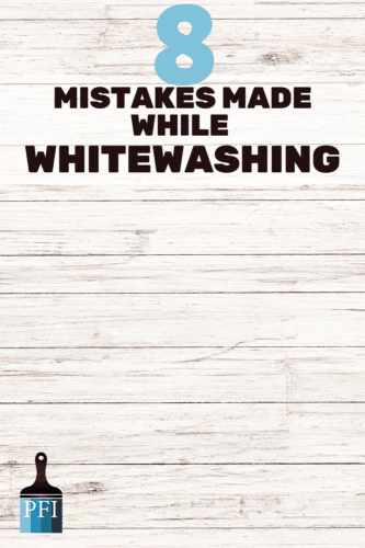 Learn 8 Whitewashing DIY mistakes commonly made.   Learn tricks and tips for your next painting DIY project here!